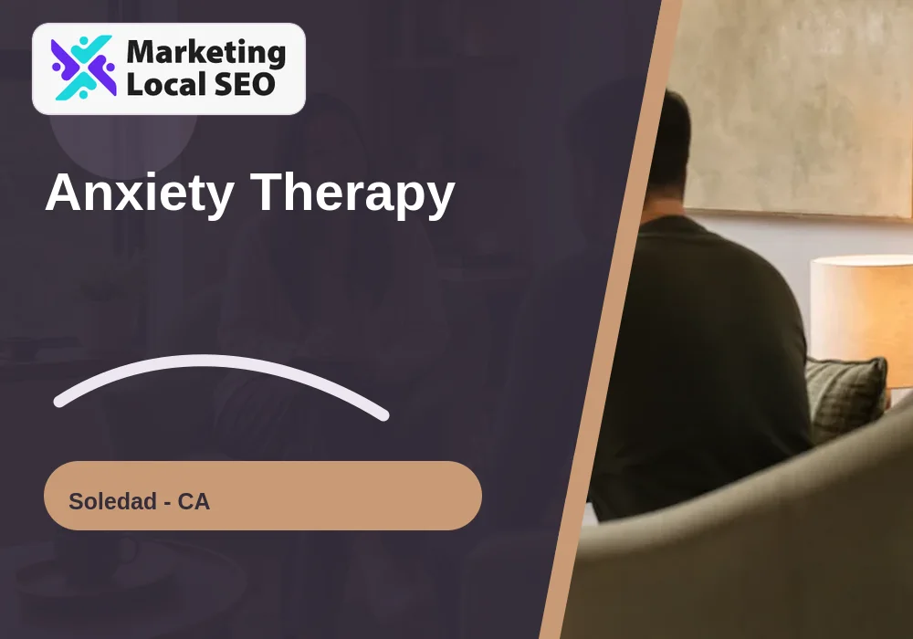 Anxiety Therapy in Soledad, CA