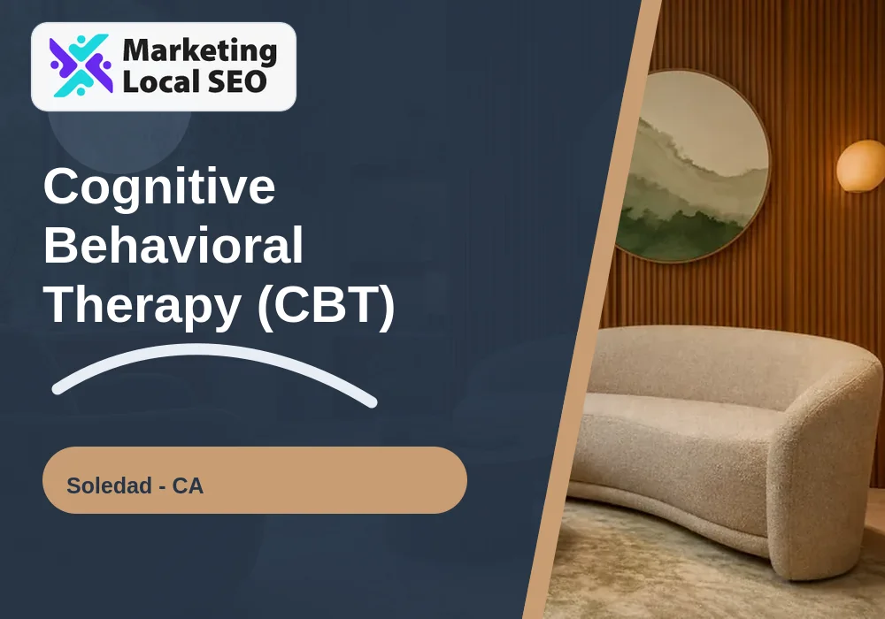 Cognitive Behavioral Therapy (CBT) in Soledad, CA