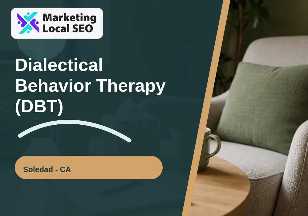 Dialectical Behavior Therapy (DBT) in Soledad, CA