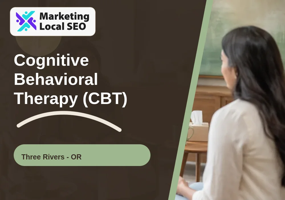 Cognitive Behavioral Therapy (CBT) in Three Rivers, OR