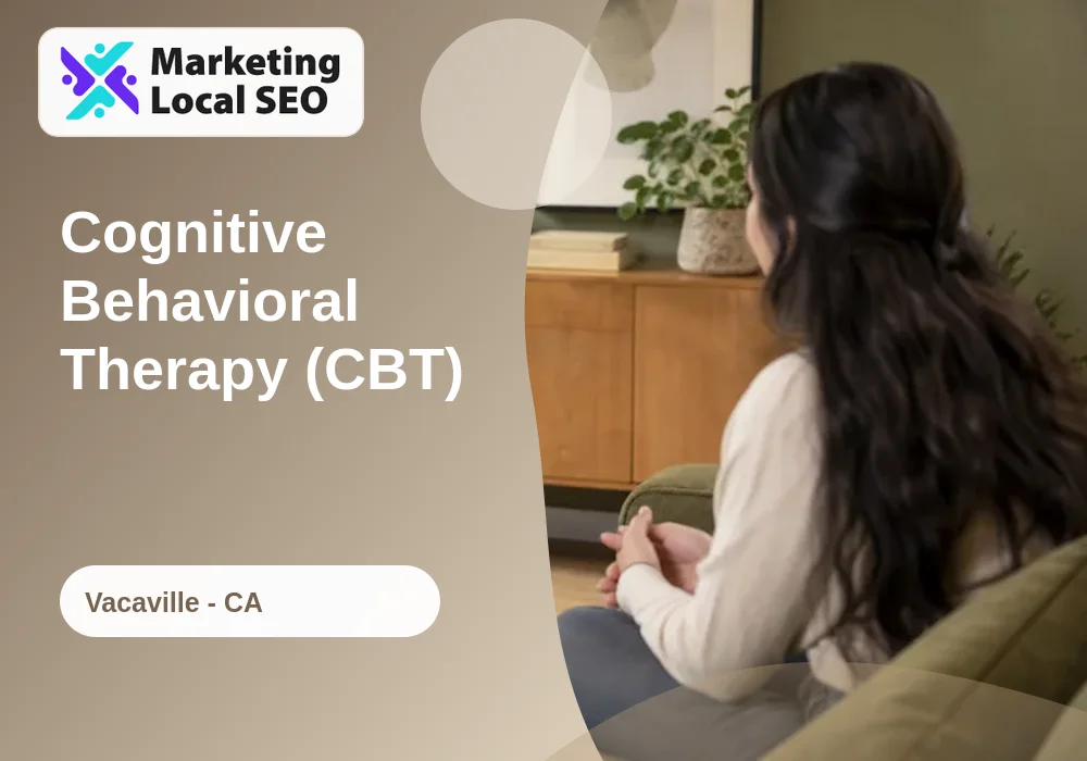 Cognitive Behavioral Therapy (CBT) in Vacaville, CA
