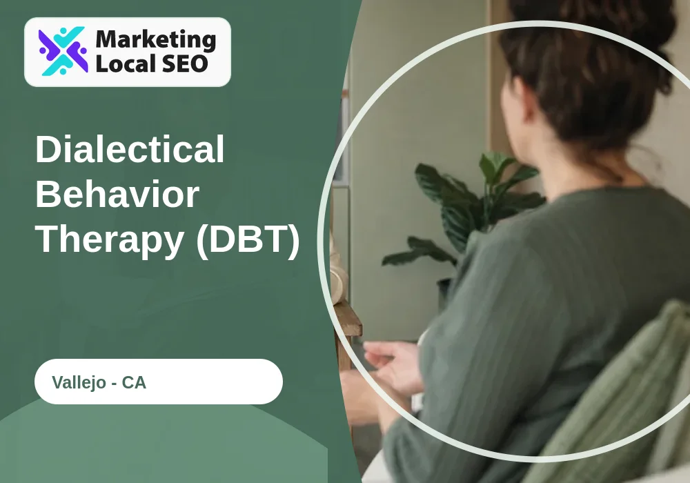 Dialectical Behavior Therapy (DBT) in Vallejo, CA