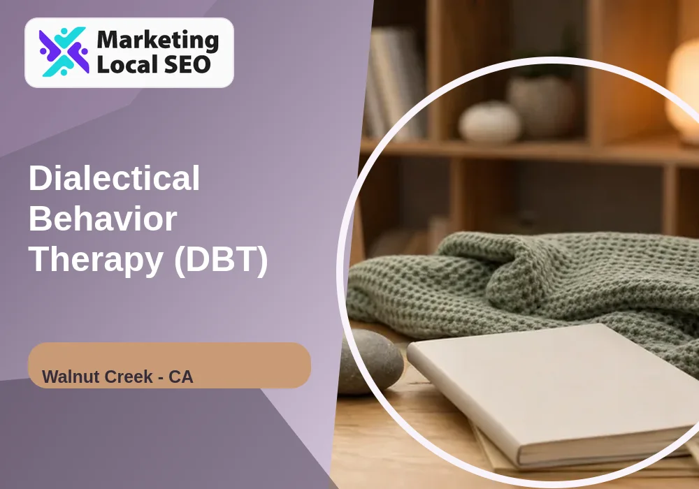 Dialectical Behavior Therapy (DBT) in Walnut Creek, CA