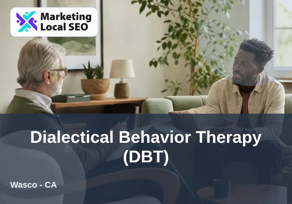 Dialectical Behavior Therapy (DBT) in Wasco, CA