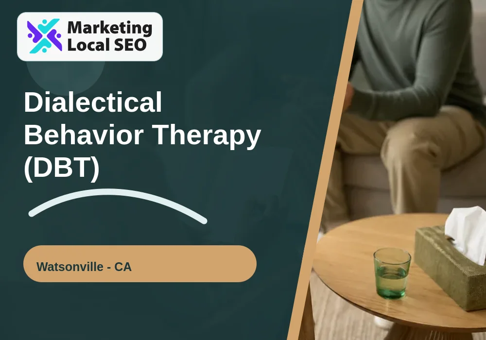 Dialectical Behavior Therapy (DBT) in Watsonville, CA