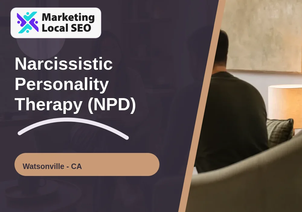 Narcissistic Personality Therapy (NPD) in Watsonville, CA