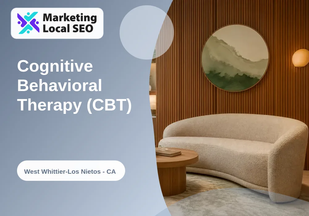Cognitive Behavioral Therapy (CBT) in West Whittier-Los Nietos, CA