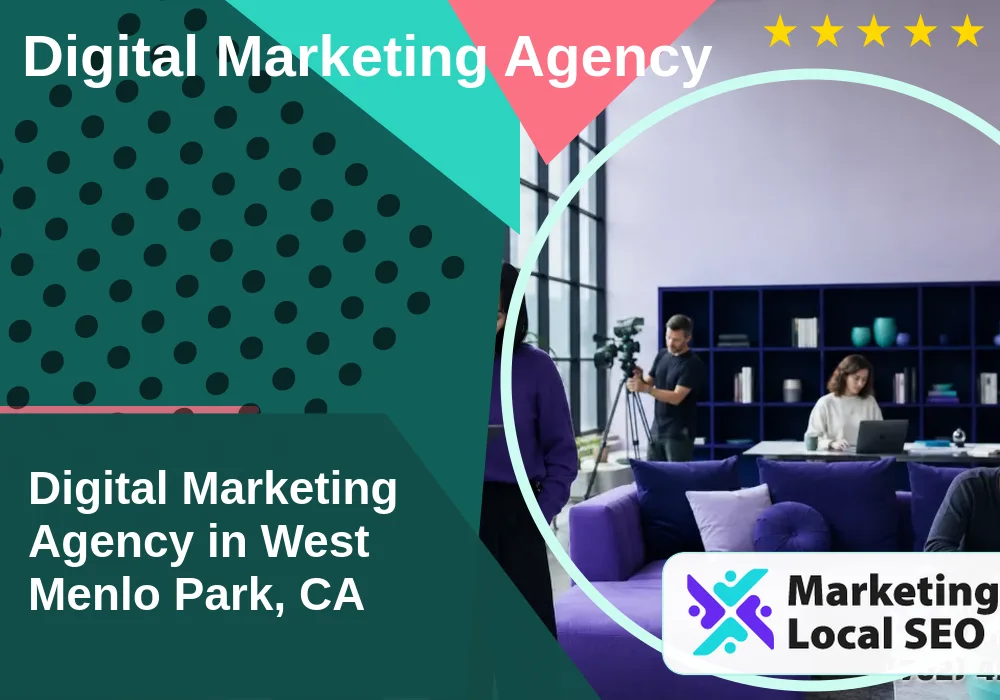 Digital Marketing Agency in West Menlo Park, CA