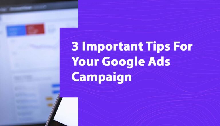 3 Important Tips For Your Google Ads Campaign