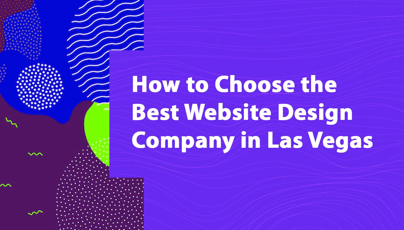 How to Choose the Best Website Design Company in Las Vegas