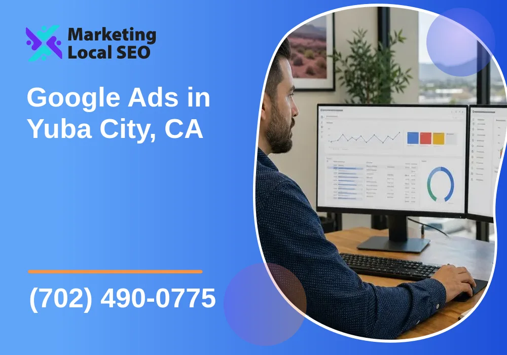 Google Ads in Yuba City, CA Google Ads in Yuba City, CA